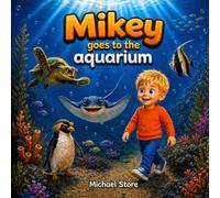 Mikey goes to the aquarium: A Children's Story About Ocean Animals, Fun Facts, and Staying Safe for Age 4-7