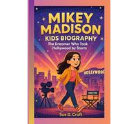 MIKEY MADISON KIDS BIOGRAPHY: The Dreamer Who Took Hollywood by Storm