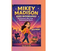 MIKEY MADISON KIDS BIOGRAPHY: The Dreamer Who Took Hollywood by Storm