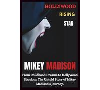 MIKEY MADISON: The Inspiring Journey of Hollywood’s Rising Star