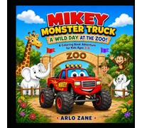 Mikey Monster Truck: A Wild Day at the Zoo!: A Coloring Book Adventure for Kids Ages 3-6