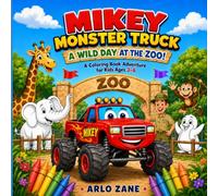 Mikey Monster Truck: A Wild Day at the Zoo!: A Coloring Book Adventure for Kids Ages 3-6 (Mikey Monster Truck Coloring Adventures)