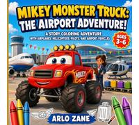 Mikey Monster Truck: The Airport Adventure!: A Story Coloring Adventure with 24 Airport Scenes, Airplanes, Helicopters, Pilots, Airport Trucks, and ... (Mikey Monster Truck Coloring Adventures)