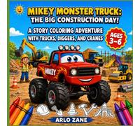 Mikey Monster Truck: The Big Construction Day!: A Story Coloring Adventure with Trucks, Diggers, and Cranes for Kids Ages 3-6 (Mikey Monster Truck Coloring Adventures)