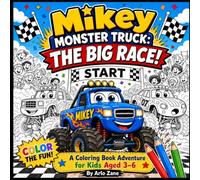 Mikey Monster Truck: The Big Race!: A Coloring Book Adventure for Kids Ages 3-6 (Mikey Monster Truck Coloring Adventures)