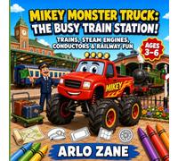 Mikey Monster Truck: The Busy Train Station!: A Story Coloring Adventure with 24 Train Station Scenes, Steam Engines, Freight Cars, Conductors, ... (Mikey Monster Truck Coloring Adventures)