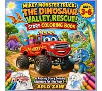 Mikey Monster Truck: The Dinosaur Valley Rescue!: A Roaring Story Coloring Adventure for Kids Ages 3-6 (Mikey Monster Truck Coloring Adventures)