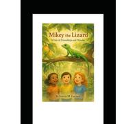 Mikey The Lizard A Tale of Friendship And Wonder (Our Friend Mikey The Lizard)