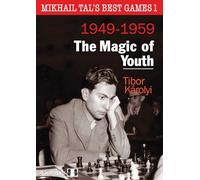Mikhail Tal's Best Games 1: The Magic of Youth (Mikhail Tal’s Best Games, 1)
