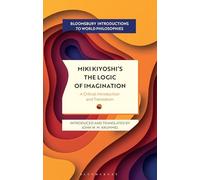 Miki Kiyoshi's The Logic of Imagination: A Critical Introduction and Translation (Bloomsbury Introductions to World Philosophies)