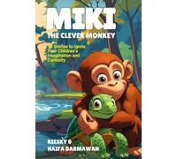 MIKI THE CLEVER MONKEY: 10 Stories to Ignite Your Children’s Imagination and Curiosity