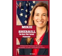 MIKIE SHERRILL THE NAVY PILOT TURNED PROSECUTOR: A Democratic frontrunner focused on affordability, security, and healthcare reform (BIOGRAPHY OF FRONTLINE STAR)