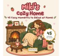 Miki's Cozy Home: A Cute and Relaxing Coloring Book Featuring 45 Cozy Everyday Moments, Slow Living, Self-Care and Comforting Home Scenes (Miki’s Cozy Coloring Collection)
