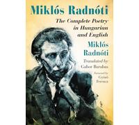 Miklos Radnoti: The Complete Poetry in Hungarian and English