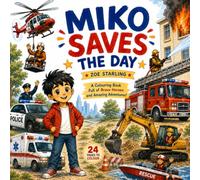 Miko Saves the Day: A Fun Colouring Book for Boys Featuring Firefighters, Police Officers, Construction Vehicles, Rescue Heroes, Big Machines & Everyday Adventures
