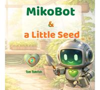 MikoBot & a Little Seed A Picture Book for Toddlers About Patience and Growth: A Gentle Story for Early Emotional Learning (MikoBot’s Stories)