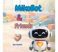 MikoBot & Friends - A Picture Book About Empathy, Feelings, and Friendship for Young Children: A Gentle Story for Early Emotional Learning (MikoBot’s Stories)