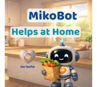 MikoBot Helps at Home: A Gentle Picture Book for Toddlers and Young Children:: A Story About Helping Family (MikoBot’s Stories)