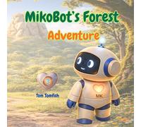 MikoBot’s Forest Adventure A Picture Book for Toddlers About Getting Lost and Finding Safety: A Gentle Story About Courage and Coming Back Home (MikoBot’s Stories)