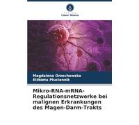 Mikro-RNA-mRNA-Regulationsnetzwerke bei malignen Erkrankungen des Magen-Darm-Trakts