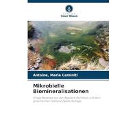 Mikrobielle Biomineralisationen: Einige Beispiele aus der Republik Dschibuti und dem griechischen Festland Zweite Auflage