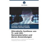 Mikrobielle Synthese von Ti- und rGO-Nanomaterialien und deren Anwendungen: Grüne Synthese von Titandioxid und reduzierten Graphenoxid-Nanomaterialien