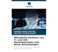 Mikrobielle Synthese von Ti- und rGO-Nanomaterialien und deren Anwendungen: Grüne Synthese von Titandioxid und reduzierten Graphenoxid-Nanomaterialien