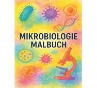 Mikrobiologie Malbuch: Faszinierende Welt der Mikroben zum Ausmalen, Lerne und entspanne mit 50 detailreichen Illustrationen von Bakterien, Viren, Zellen & mehr - Wissenschaft trifft Kreativität!