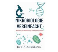 MIKROBIOLOGIE VEREINFACHT: Meistern Sie Mikrobiologie auf die einfache Art