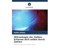 Mikroskopie der Zahlen Erkenne dich selbst durch Zahlen: Lerne dich selbst durch Zahlen kennen