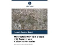 Mikrostruktur von Beton mit Zusatz von Reisschalenasche: Beitrag zum nachhaltigen Bauen
