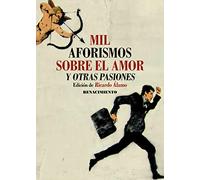 Mil Aforismos Sobre El Amor Y Otras Pasiones