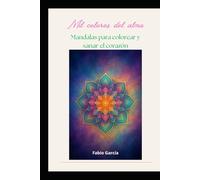 Mil colores del alma: Mandalas para colorear y sanar el corazón.