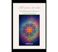 Mil colores del alma: Mandalas para colorear y sanar el corazón.