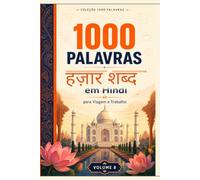 Mil Palavras em Hindi para Viagem e Trabalho: O vocabulário essencial do hindi para se virar na Índia - Devanágari, romanização, pronúncia e cultura
