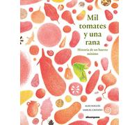 Mil tomates y una rana: Historia de un huerto mínimo (ILUSTRADOS)