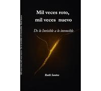 Mil veces roto mil veces nuevo: De lo invisible a lo invencible