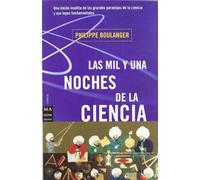 Mil y una noches de la ciencia, las: Una visión insólita de las grandes paradojas de la ciencia y sus leyes fundamentales