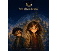 Mila and the City of Lost Sounds: An Illustrated Adventure for Children Ages 8-11