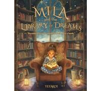 Mila and the Library of Dreams: Dreams begin the moment you open a book.