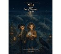 Mila and the Sea of Sleeping Giants: An Illustrated Adventure for Children Ages 8-11 (The Mila Chronicles)