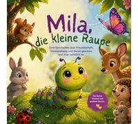 Mila, die kleine Raupe: Eine Geschichte über Freundschaft, Verwandlung und daran glauben, wer man wirklich ist