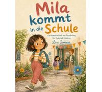 Mila kommt in die Schule: Ein Mutmach-Buch zur Einschulung für Kinder ab 5 Jahren