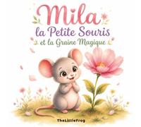 Mila la petite souris et la graine magique