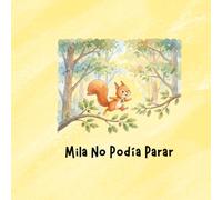 Mila No Podía Parar: Un cuento ilustrado para enseñar mindfulness, atención plena y calma a niños hiperactivos.
