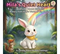 Mila’s Quiet Heart: A Gentle Children’s Book About Sadness, Big Feelings, and Emotional Comfort for Ages 3-7 (Mila’s World of Big Feelings)