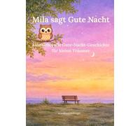 Mila sagt Gute Nacht: Eine liebevolle Gute-Nacht-Geschichte für kleine Träumer (Sanfte Geschichten für kleine Herzen)