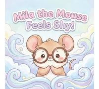 Mila the Mouse Feels Shy!: A Cute SEL Picture Book to Help Shy Kids Breathe, Speak Up, and Feel Brave Inside
