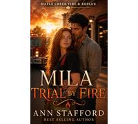 Mila- Trial By Fire: A Clean Firefighter Romance (Maple Creek Fire & Rescue)