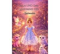 Mila und das Geheimnis des Zauberwaldes: Ein zauberhaftes Mitmach-Märchen zum Malen, Träumen und Selbstgestalten für Kinder von 4-8 Jahren